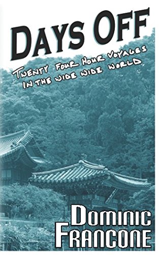 Days Off: Twenty-Four Hour Voyages in the Wide, Wide World Travel