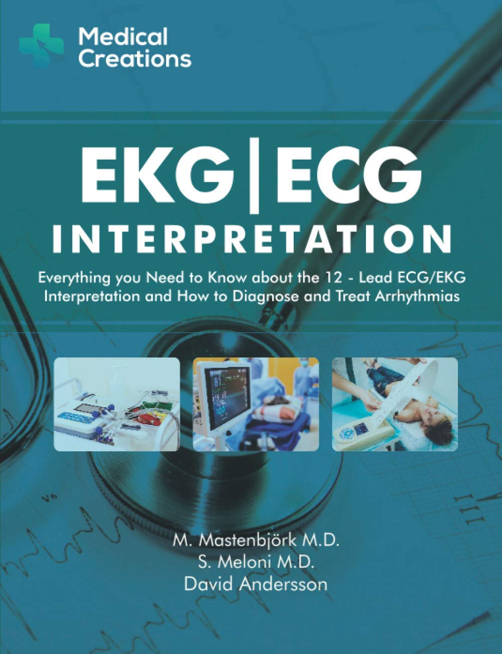 EKG/ECG Interpretation: Everything you Need to Know about the 12-Lead ECG/EKG Interpretation and How to Diagnose and Treat Arrhythmias Medicine