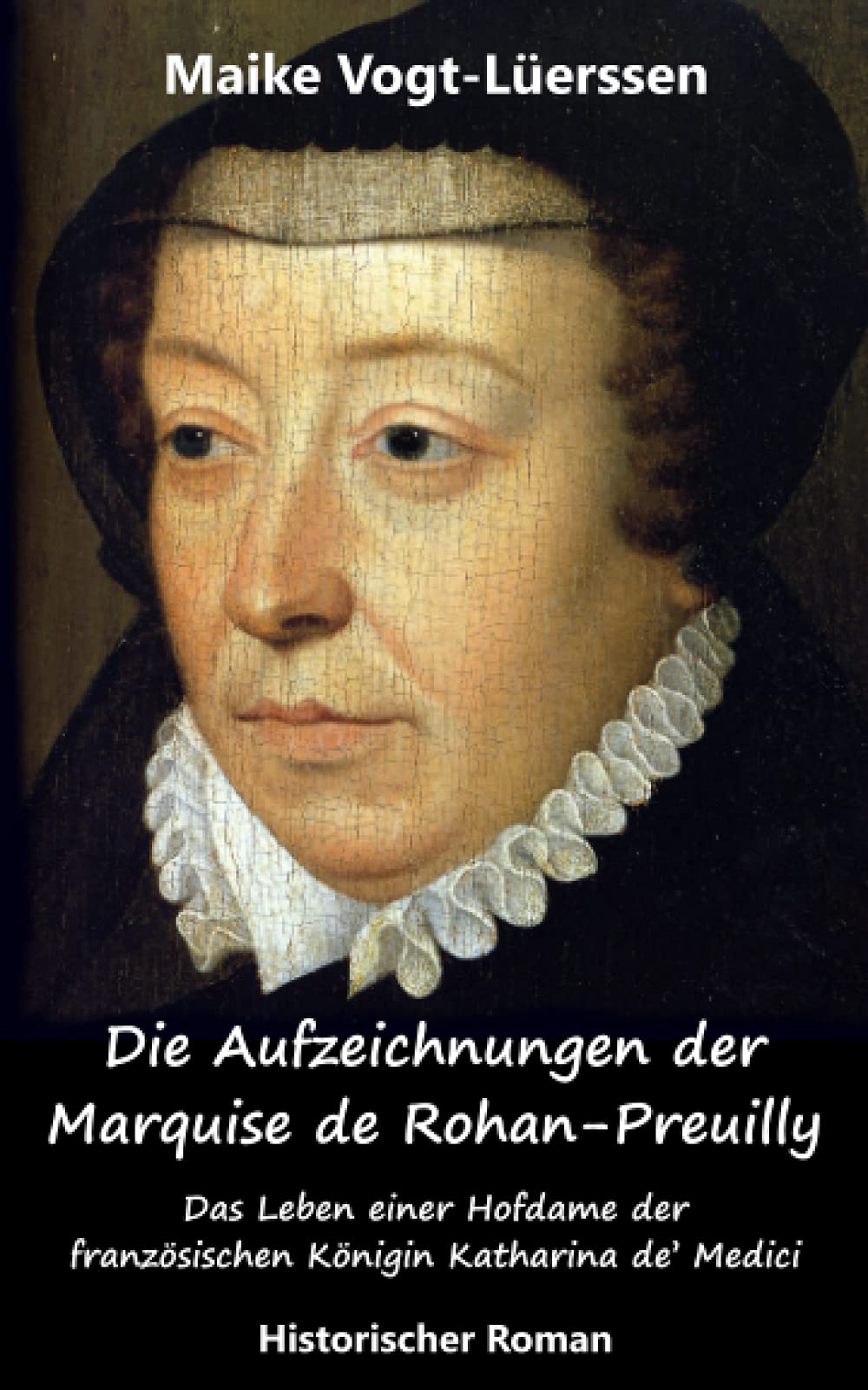 Die Aufzeichnungen der Marquise de Rohan-Preuilly: Hofdame der französischen Königin Katharina de’ Medici - Historischer Roman Historical Fiction
