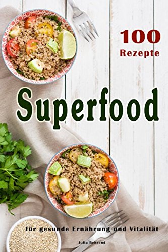 Superfood: 100 Powerfood Rezepte zum Abnehmen, Low Carb, Kokosöl, Smoothies, Quinoa, Matcha + BONUS, Paleo (Superfoods, Low Carb, Paleo, Kokosöl, ... Power Nahrungsmittel, Clean Eating, Band 1) Cooking & Enjoying