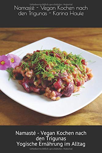 Namasté - Vegan Kochen nach den Trigunas: Yogische Ernährung im Alltag Health, Nutrition & Fitness