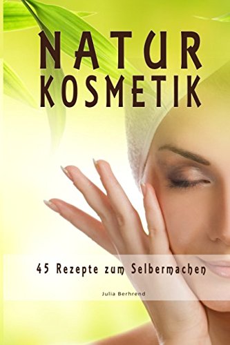Naturkosmetik: 45 Superfood Rezepte selber machen, DIY Kosmetik, Kokosöl, Honig, Beauty + BONUS Superfoods, Quinoa, Matcha, Smoothies (Naturkosmetik, ... DIY Kosmetik, Vegane Kosmetik,, Band 1) Health, Nutrition & Fitness