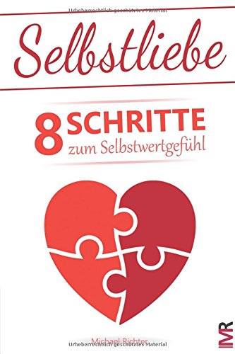 Selbstliebe: 8 Schritte zum Selbstwertgefühl – Befreie Dich von den Erwartungen anderer und lerne Dich selbst zu lieben Lifestyle