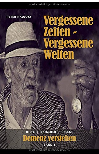 Vergessene Zeiten - Vergessene Welten: Band 1 Alzheimer und Demenz verstehen. Psychology