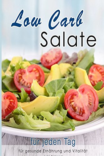 Low Carb Salate: Salat Rezepte zum Abnehmen, Low Carb Salate, Superfood Salate für gesunde Ernährung, Vitalität und Gesundheit (Low Carb, Abnehmen, Superfood, Vegetarisch, Vegan, Paleo, Salat, Band 1) Cooking & Enjoying