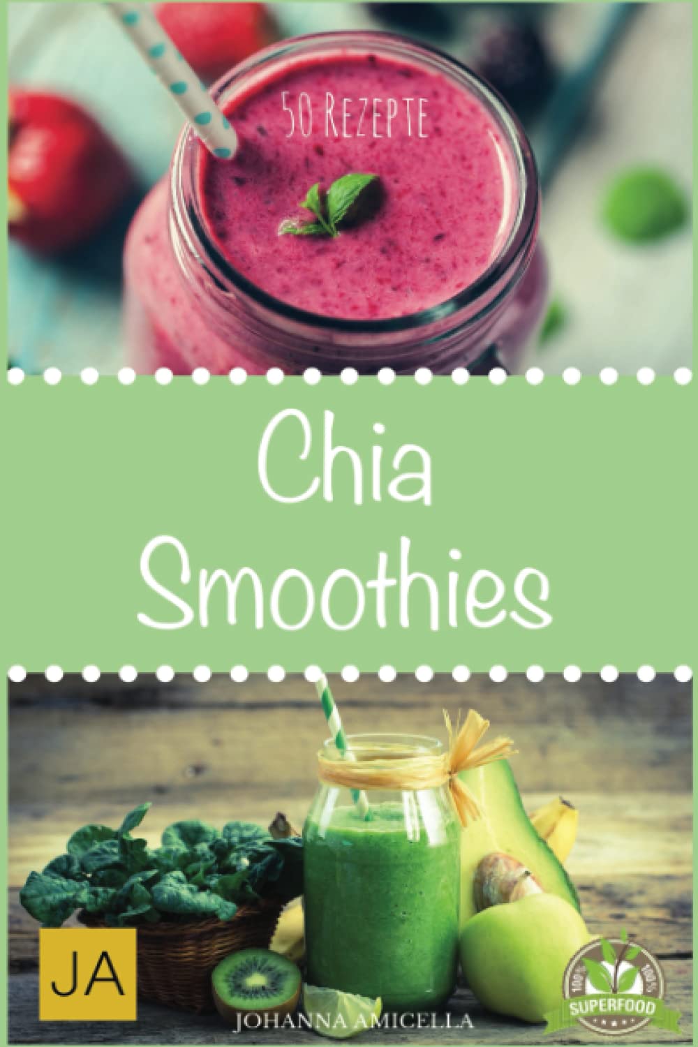 Chia Smoothies: 50 leckere und gesunde Rezepte für jeden Tag. Gesund, Schlank und Schön Mehr Energie! Einfach Wohlfühlen! Einfach abnehmen! Health, Nutrition & Fitness