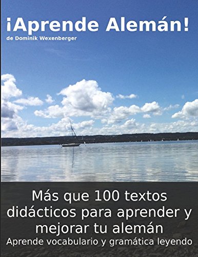 ¡Aprende Alemán! Más que 100 textos didácticos para aprender y mejorar tu alemán: Aprende vocabulario y gramática leyendo Foreign Languages ​​& Dictionaries