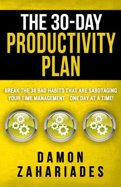 The 30-Day Productivity Plan: Break The 30 Bad Habits That Are Sabotaging Your Time Management - One Day At A Time! (The 30-Day Productivity Boost, Band 1) Business, Finance & Career