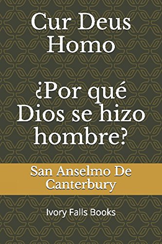 Cur Deus Homo ¿Por qué Dios se hizo hombre?: Ivory Falls Books Religion & Esotericism