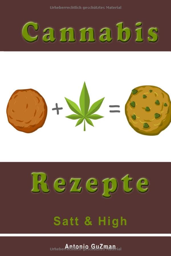 Cannabis Rezepte, Marihuana Kochbuch, Haschisch backen, Hanf kochen, Medizinisches Marihuana, SATT und HIGH (Cannabis Kochbuch, Marihuana Rezepte, ... Marihuana, backen kochen, Band 1) Health, Nutrition & Fitness