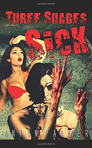 Three Shades Sick: Three twisted tales of extreme sexual horror and depravity Eroticism