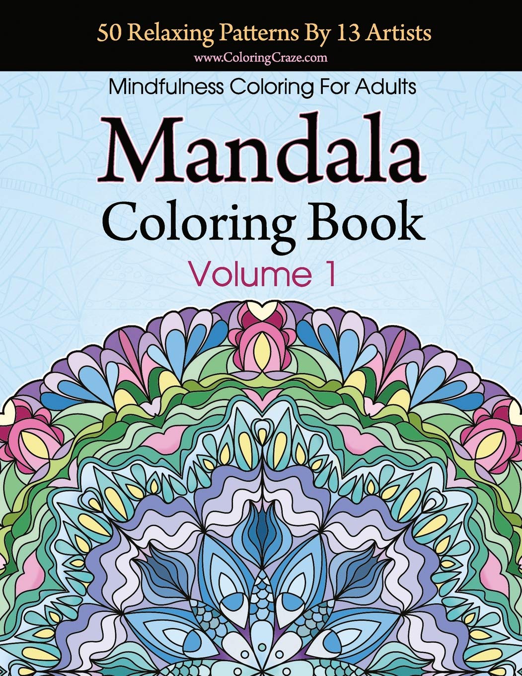 Mandala Coloring Book: 50 Relaxing Patterns By 13 Artists, Mindfulness Coloring For Adults Volume 1 (Stress Relieving Mandala Collection, Band 1) Hobbies & Crafts