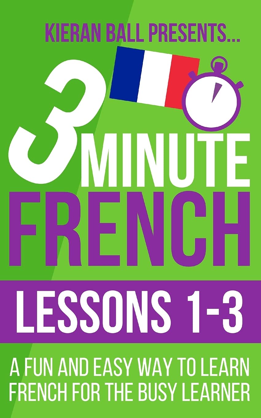 3 Minute French: Lessons 1-3: A fun and easy way to learn French for the busy learner Foreign Languages ​​& Dictionaries