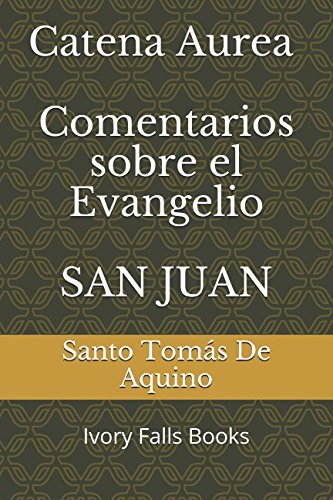 Catena Aurea Comentarios sobre el Evangelio SAN JUAN Religion & Esotericism
