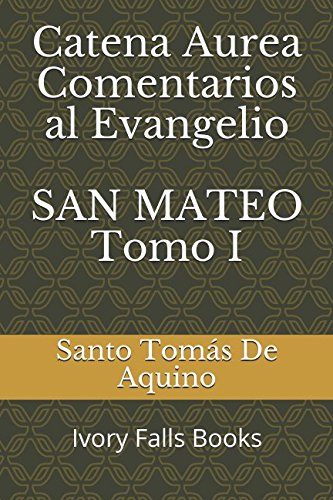 Catena Aurea Comentarios al Evangelio SAN MATEO Tomo I Religion & Esotericism