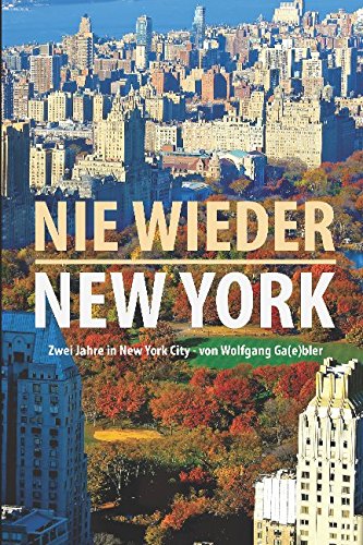 Nie wieder New York: 2 Jahre in New York City von Wolfgang Ga(e)bler Memories