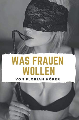 Was Frauen wollen: Frauen glücklich machen, Frauen befriedigen und eine glückliche Beziehung führen! Partnership & Love