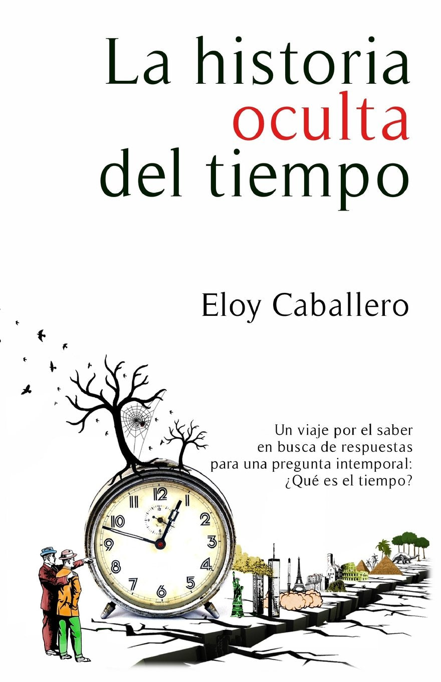 La historia oculta del tiempo: Un viaje por el saber en busca de respuestas para una pregunta intemporal: que es el tiempo? Business & Technology