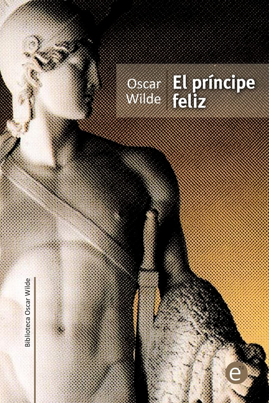 El príncipe feliz (Biblioteca Oscar Wilde) Classics