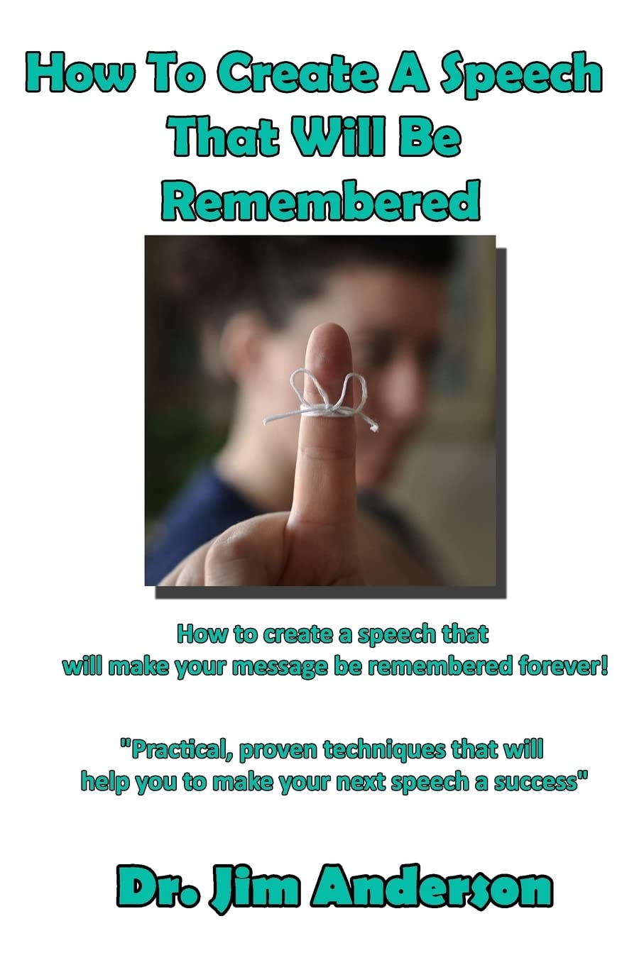 How To Create A Speech That Will Be Remembered: How to create a speech that will make your message be remembered forever! Business, Finance & Career