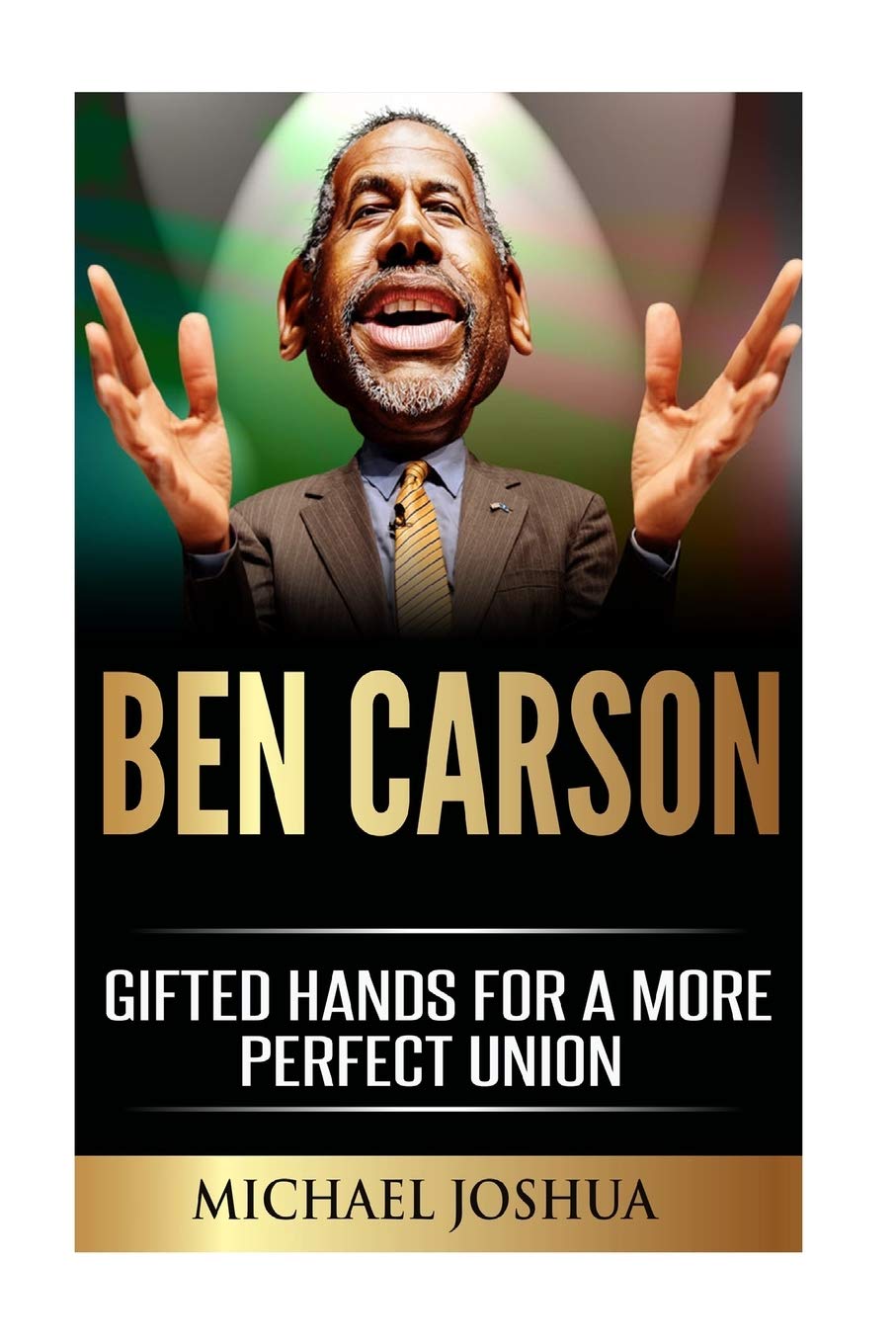 Ben Carson: Gifted Hands for a More Perfect Union Social Sciences