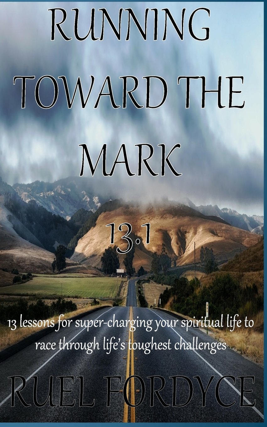 Running Toward The Mark 13.1: 13 lessons for super-charging your spiritual life to race through life's toughest challenges Religion & Esotericism