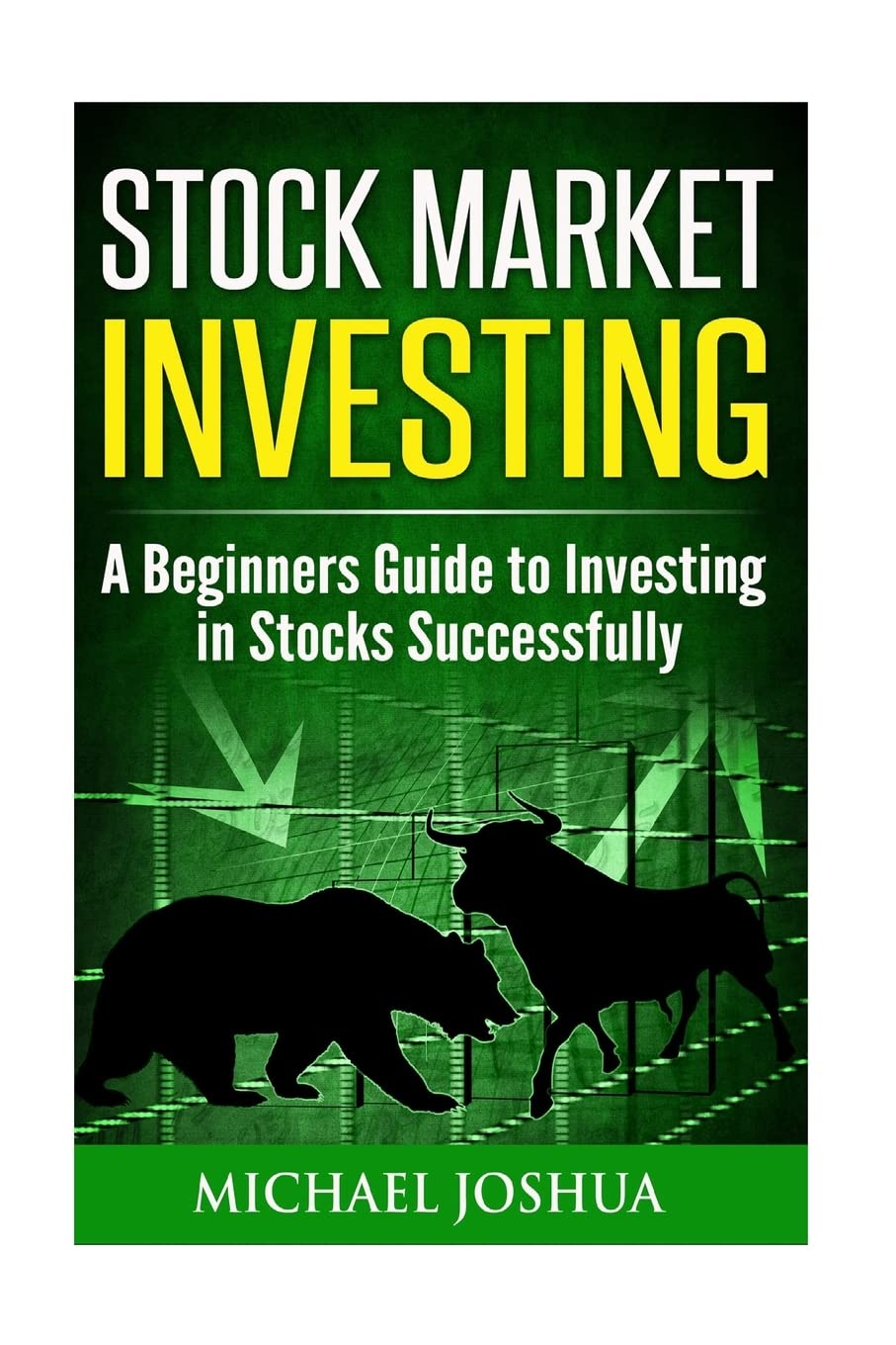 Stock Market Investing: A Beginners Guide to Investing in Stocks Successfully Business, Finance & Career