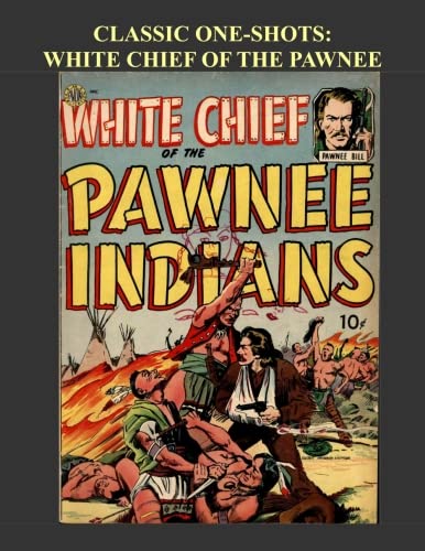 Classic One-Shots: White Chief Of The Pawnee: Great Single-Issue Golden Age Western Comic Action - All Stories - No Ads Manga
