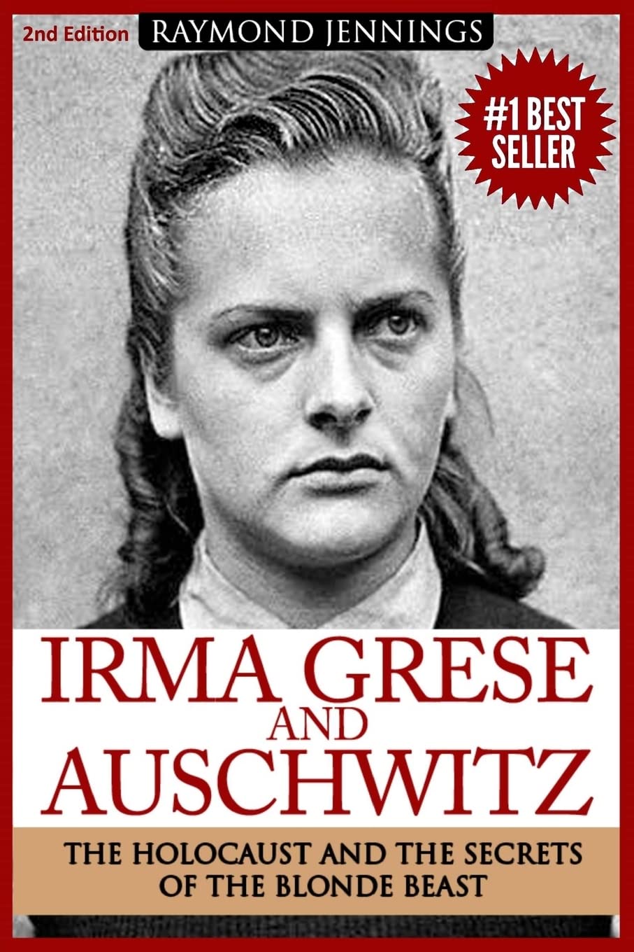Irma Grese & Auschwitz: Holocaust and the Secrets of the The Blonde Beast (World World Two History, Band 1) Politics & Society