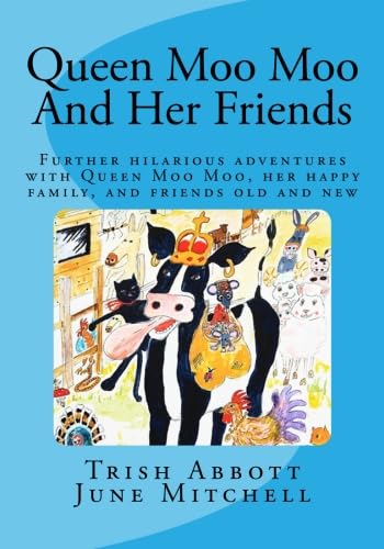 Queen Moo Moo And Her Friends: The Adventures Continue (The Royal Tales Of Queen Moo Moo) Novels & Short Stories