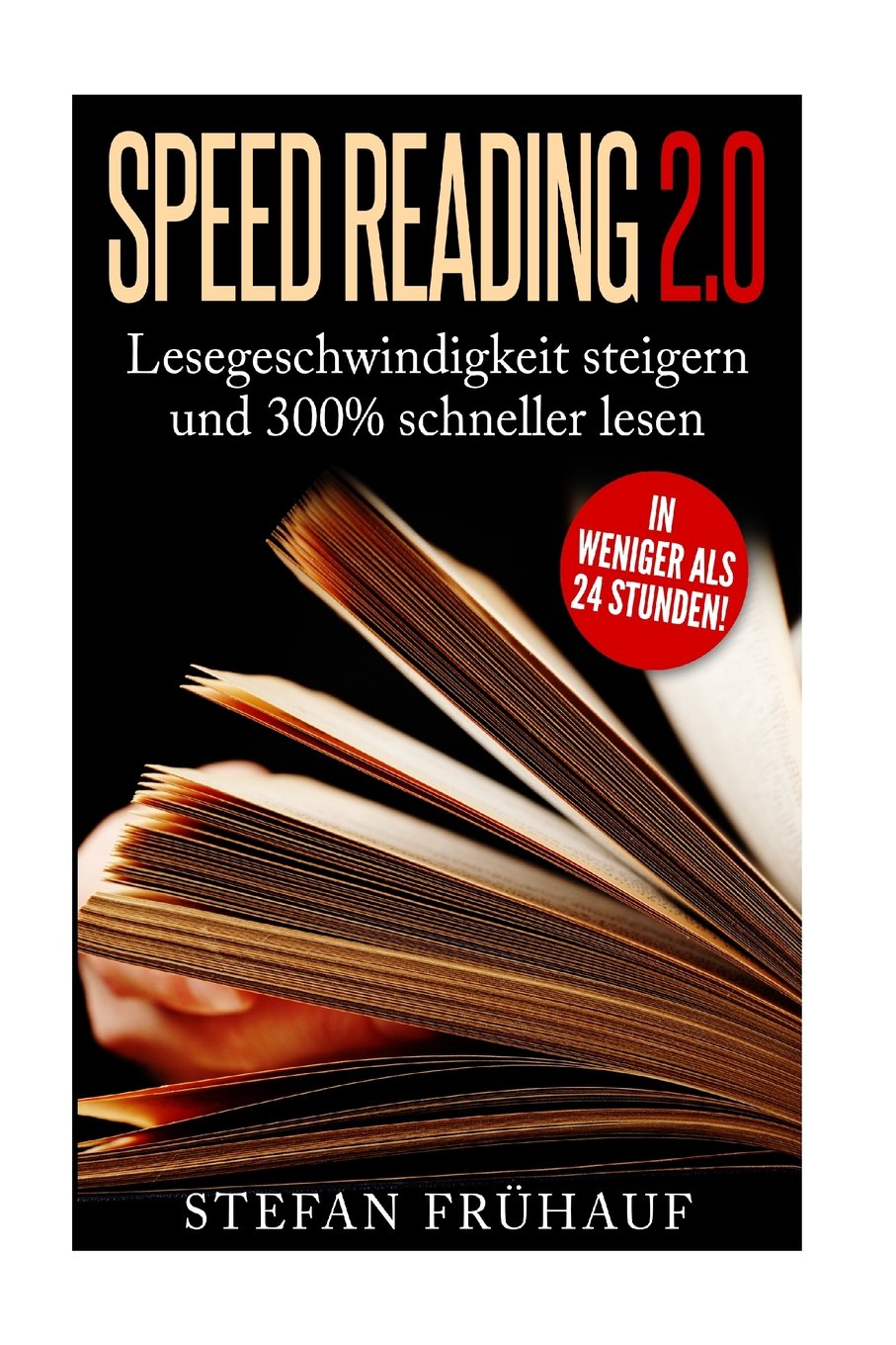 Speed Reading 2.0: Lesegeschwindigkeit steigern und 300% schneller lesen in weniger als 24 Stunden Books