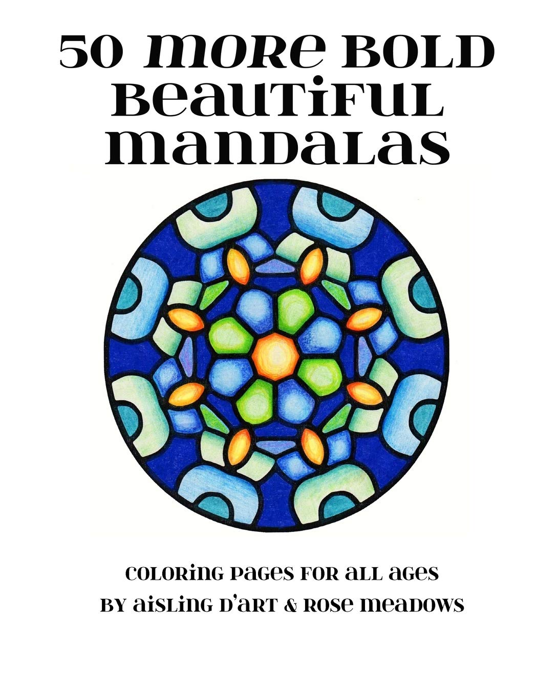 50 More Bold Beautiful Mandalas: Coloring Pages for All Ages book
