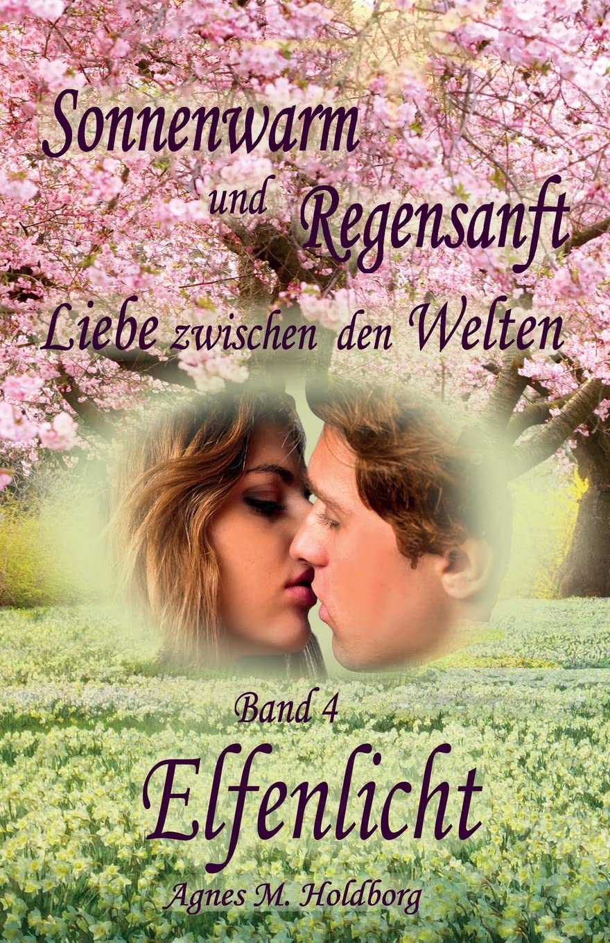 Sonnenwarm und Regensanft: Liebe zwischen den Welten (Elfenlicht, Band 4) Urban Fantasy