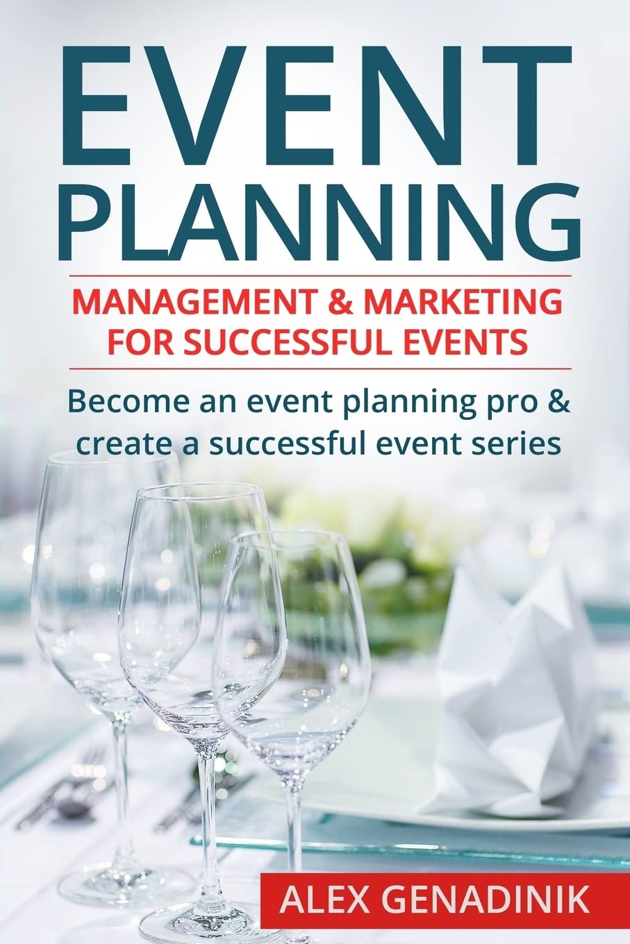 Event Planning: Management & Marketing For Successful Events: Become an event planning pro & create a successful event series Social Sciences