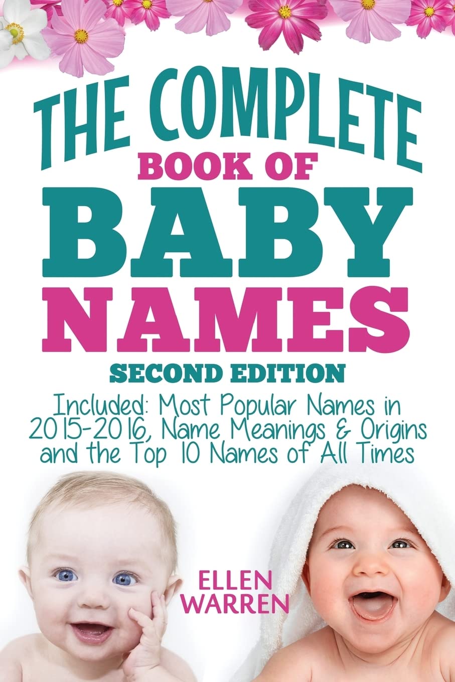 Baby Names: The Complete Book of the Best Baby Names: Thousands of Names – Most Popular Names of 2014/2015 – Obscure Names – Name Meanings & Origins - ... of All Times. (BABY NAMES TO PICK, Band 2) Parents & Children