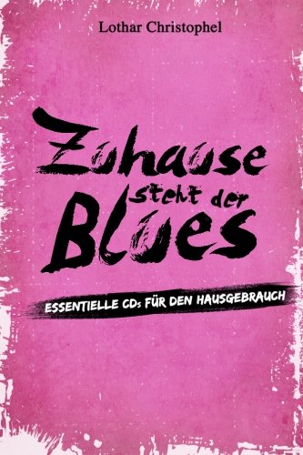 Zuhause steht der Blues: Essentielle CDs für den Hausgebrauch Arts & Music