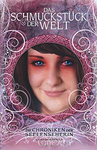 Das Schmuckstück der Welt (Die Chroniken der Seelenseherin, Band 3) Novels & Short Stories