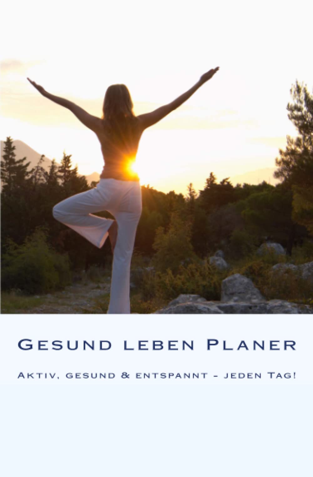 Gesund leben Planer: Aktiv, gesund & entspannt - jeden Tag! Health, Nutrition & Fitness
