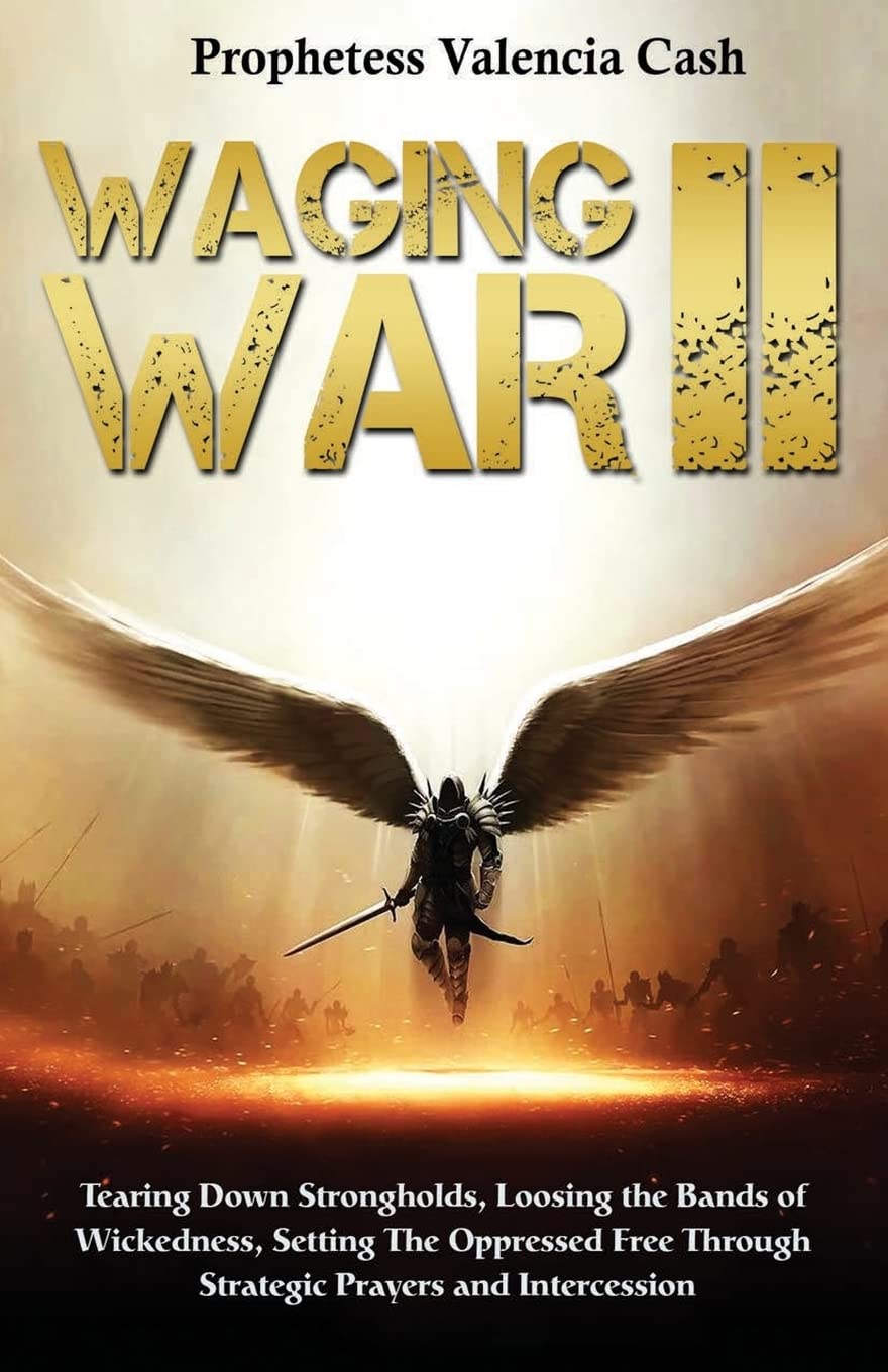 Waging War II: Tearing Down Strongholds, Loosing the Bands of Wickedness, Setting the Oppressed Free Through Stragetic Prayers and Intercession Religion & Esotericism