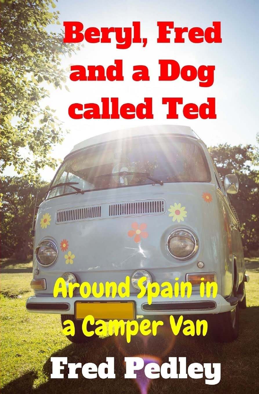 Beryl, Fred and a Dog called Ted: Around Spain in a Camper Van (The Pedley Chronicles, Band 1) Travel