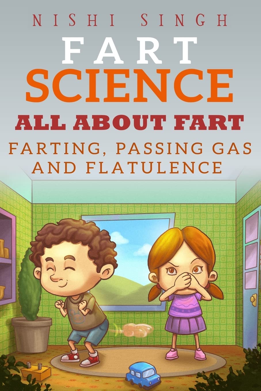 Fart Science: All About Fart: Farting, Passing Gas And Flatulence Natural Sciences