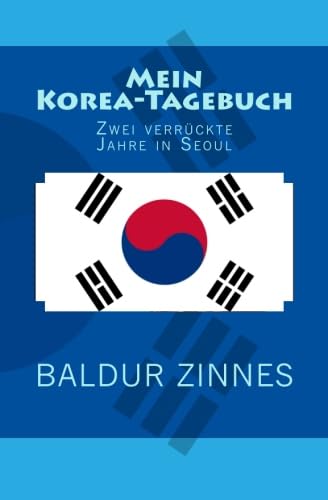 Mein Korea-Tagebuch: Zwei verrückte Jahre in Seoul Politics & Society
