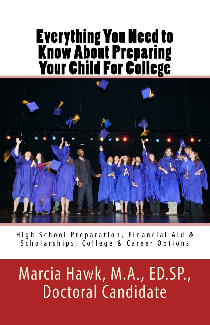 Everything You Need to Know About Preparing Your Child For College: High School Preparation, Financial Aid & Scholarships, College & Career Options Business, Finance & Career