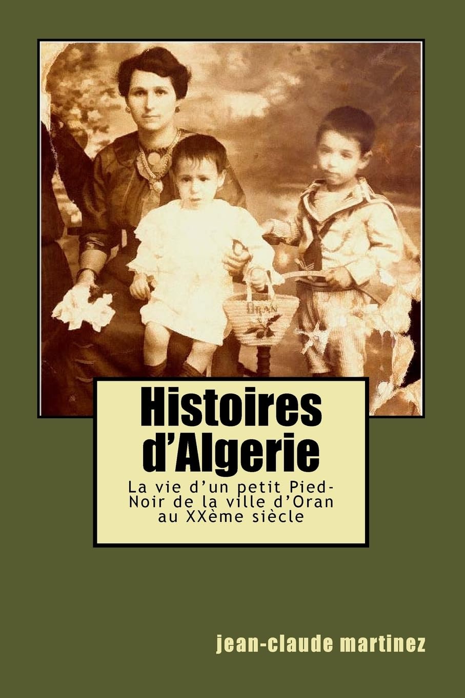 Histoires d'Algerie: La vie d'un petit Pied-Noir au XXème siècle Memories