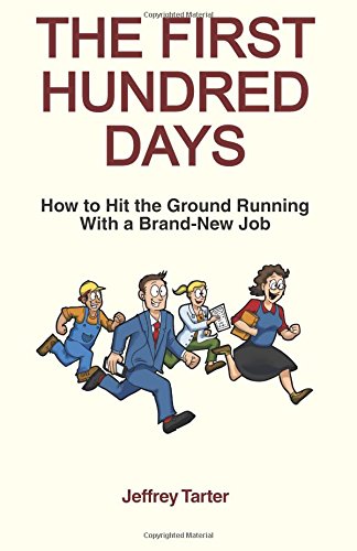 The First Hundred Days: How to Hit the Ground Running With a Brand-New Job Business, Finance & Career