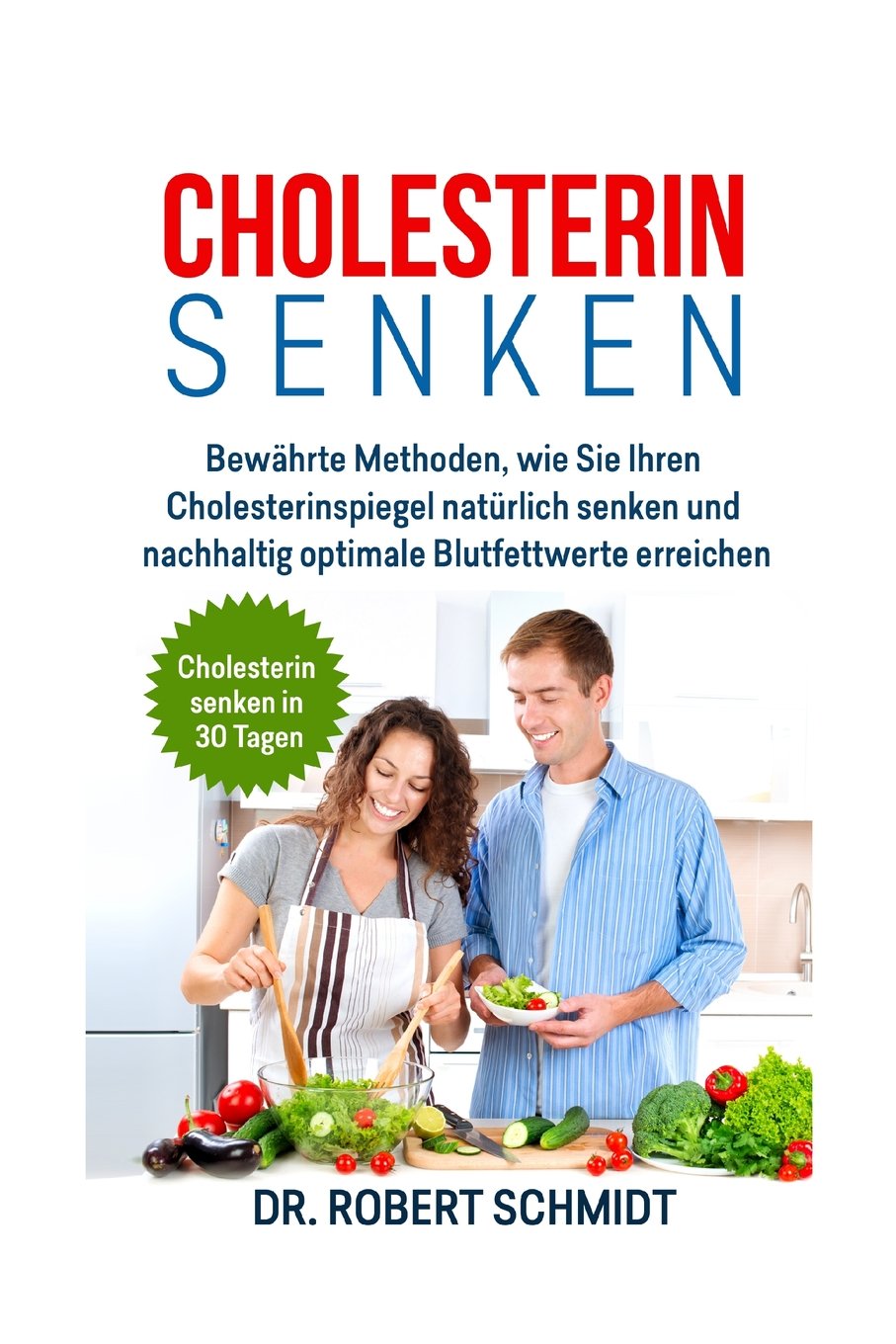 Cholesterin senken: Bewährte Methoden, wie Sie Ihren Cholesterinspiegel natürlich senken und nachhaltig optimale Blutfettwerte erreichen Cooking & Enjoying