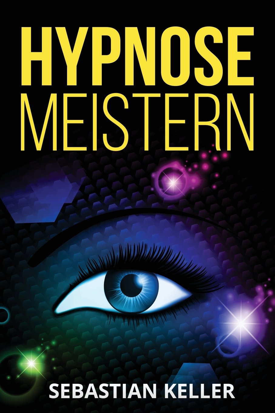 Hypnose meistern: Die Kunst der Selbsthypnose und Beeinflussung von Menschen (inkl. Praxisübungen) Psychology