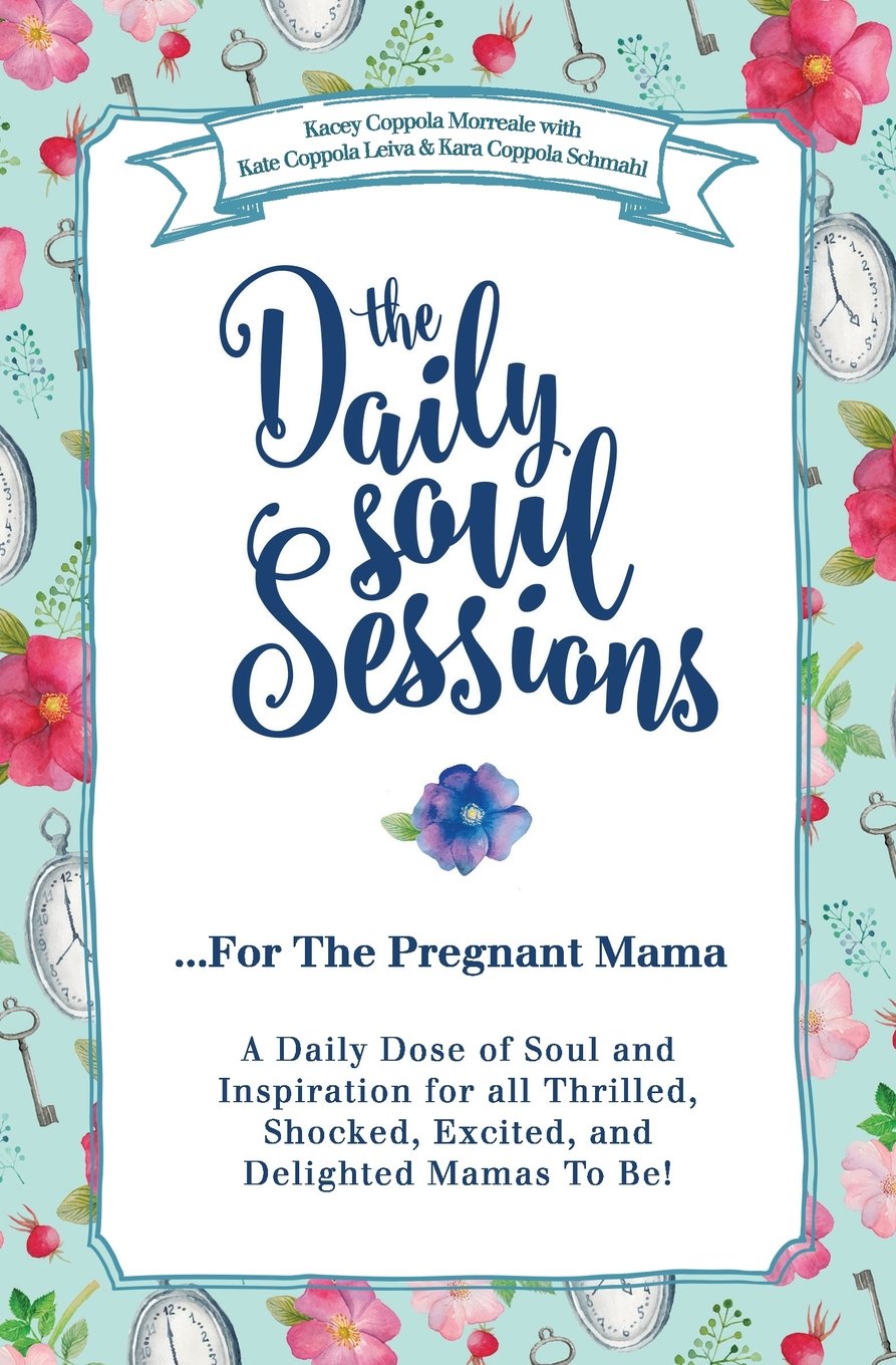 The Daily Soul Sessions For The Pregnant Mama: A Daily Dose of Soul and Inspiration for all Thrilled, Shocked, Excited, and Delighted Mamas To Be! book