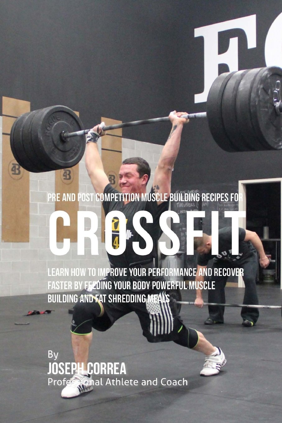 Pre and Post Competition Muscle Building Recipes for Cross fit: Learn how to improve your performance and recover faster by feeding your body powerful muscle building and fat shredding meals Leisure & Fun