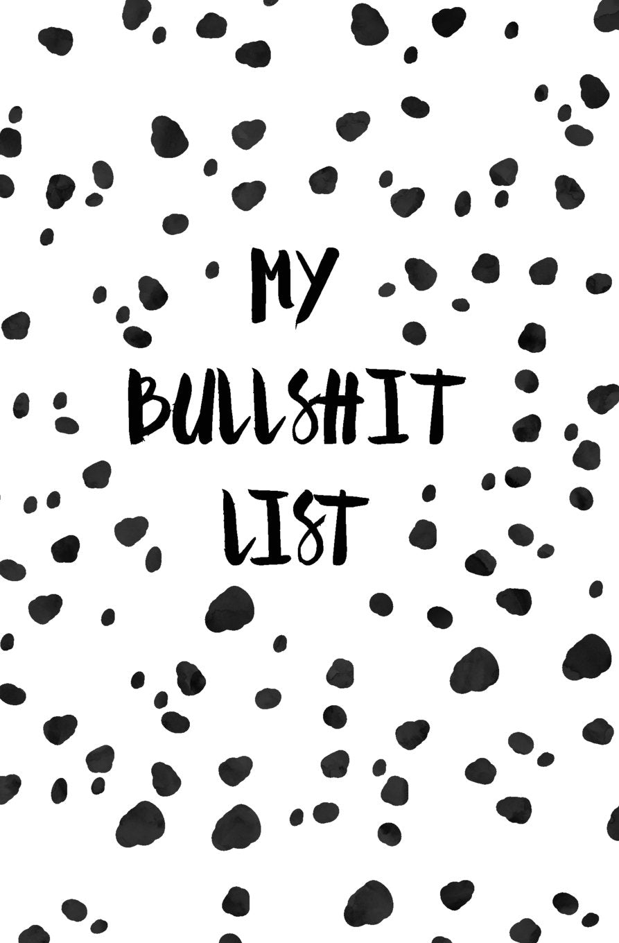 My Bullshit List: A Notebook to Release Bullshit Everyday (Spots, Black, Flowers) Lifestyle